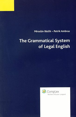 Mirosl�v B�zlik; Patrik Ambrus - The Grammatical System of Legal English
