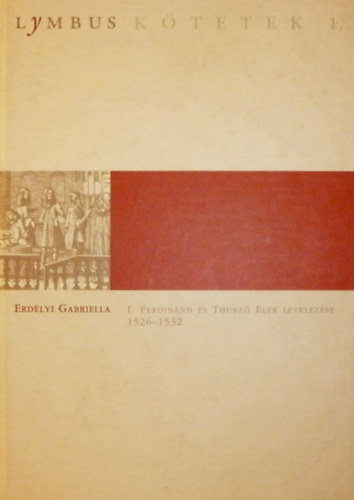 Erdélyi Gabriella - I. Ferdinánd és Thurzó Elek levelezése 1526-1532