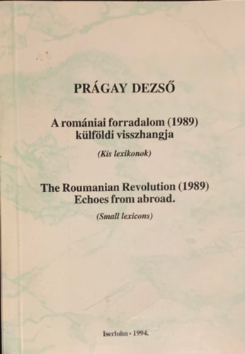 Prgay Dezs - A romniai forradalom (1989) klfldi visszhangja (Kis lexikonok)