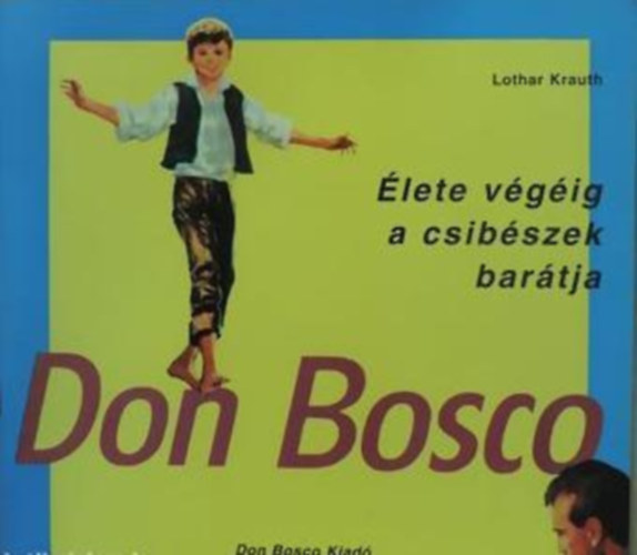 Lothar Krauth - Don Bosco - lete vgig a csibszek bartja