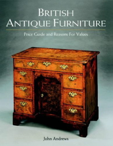 John Andrews - British Antique Furniture: Price Guide and reasons for Values