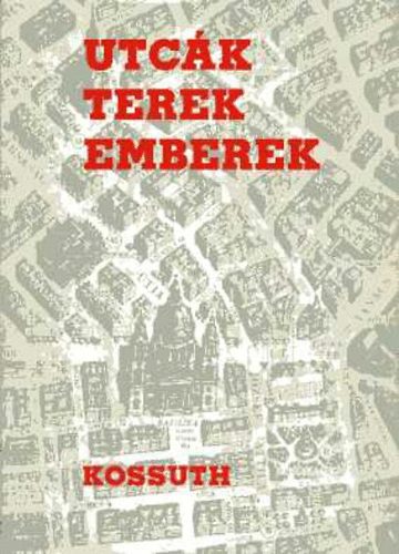 Kossuth K�nyvkiad� - Utc�k, terek, emberek