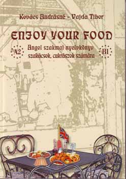 Kovcs Andrsn; Vajda Tibor - Enjoy your food -Angol szakmai nyelvknyv szakcsok, cukrszok szmra