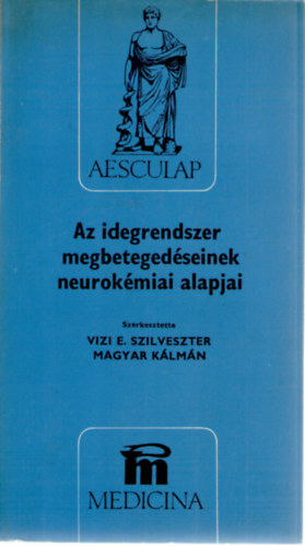 Magyar K�lm�n  (szerk.), Arat� Mih�ly, B�nki M. Csaba, Baraczka Krisztina, Csanda Endre Vizi E. Szilveszter (szerk.) - Az idegrendszer megbeteged�seinek neurok�miai alapjai