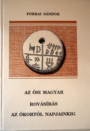 Forrai S�ndor - Az �si magyar rov�s�r�s az �kort�l napjainkig