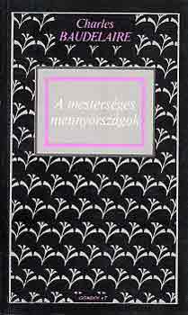 Charles Baudelaire - A mesters�ges mennyorsz�gok