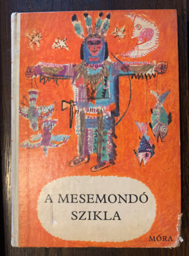 Ortutay Gyula (szerk.) - A mesemondó szikla - Észak-amerikai, indián, néger, eszkimó, fehér telepes, kanadai francia népmesék (Népek meséi)