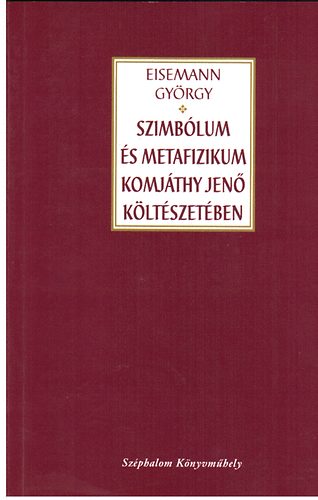 Libri Antikvár Könyv: Szimbólum és metafizikum Komjáthy Jenő költészetében  (Eisemann György) - 1997, 2790Ft