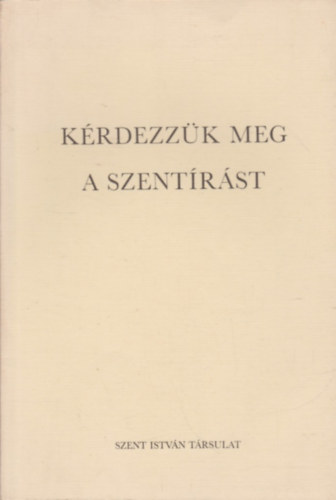 Szerk.: Dr. Lkai Lszl - Krdezzk meg a Szentrst - Biblis Katekizmus