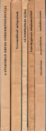 Dr. Dr. Szamosi J�zsef, Dr. Olay Andor, Dr. Kov�cs Andr�s Mosonyi L�szl� - 5 db orvosi k�nyv: N�v�delem- anyav�delem-csal�dtervez�s 169 + Falu-hygien�s alapismeretek 67 + Az eszm�letlen beteg 187 + Gyermekkori m�rgez�sek 166 + A  gyakorl� orvos endokrinol�gi�ja 197