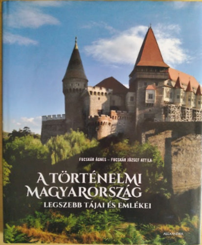 Fucskár Ágnes; Fucskár József Attila - A történelmi Magyarország legszebb tájai és emlékei