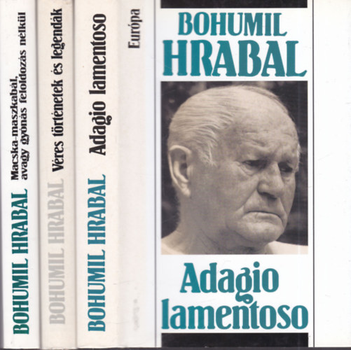 Bohumil Hrabal - 3 db. Hrabal regny (Adagio lamentoso + Vres trtnetek s legendk +Macska-maszkabl, avagy gyns feloldos nlkl)