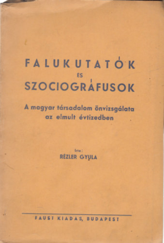 R�zler Gyula - Falukutat�k �s szociogr�fusok (A magyar t�rsadalom �nvizsg�lata az elm�lt �vtizedben)