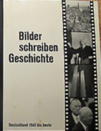 Bilder schreiben Geschichte Deutschland 1945 bis heute