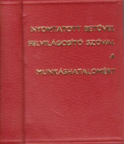 V�gh Oszk�r - Nyomtatott bet�vel, felvil�gos�t� sz�val a munk�shatalom�rt (minik�nyv)