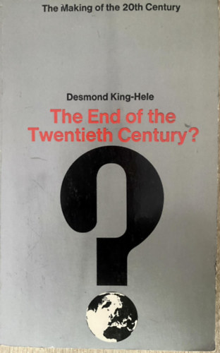 Desmond KING-HELE - The end of the twentieth century? (The making of the twentieth century)