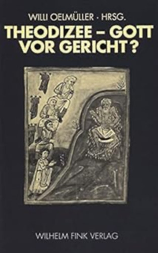 HRSG. Willi Oelmller - Theodizee - Gott vor Gericht? (Wilhelm Fink Verlag)