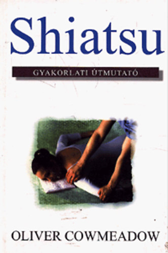 Oliver Cowmeadow - Shiatsu - Gyakorlati �tmutat�