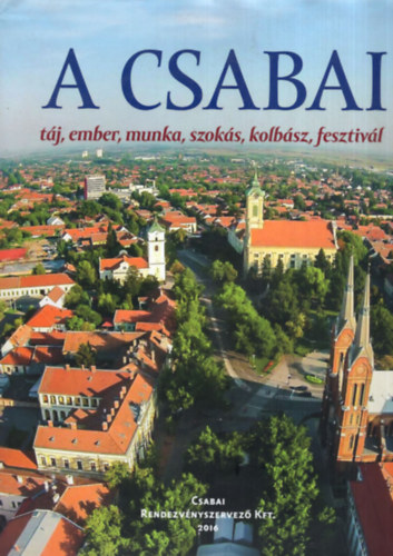 Ambrus Zolt�n  (szerk.) - A CSABAI  t�j, ember, munka, szok�s, kolb�sz, fesztiv�l