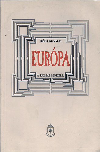 Rémi Brague - Európa: A római modell