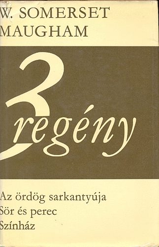 Sommerset Maugham - 3 regny (Az rdg sarkantyja, Sr s perec, Sznhz)
