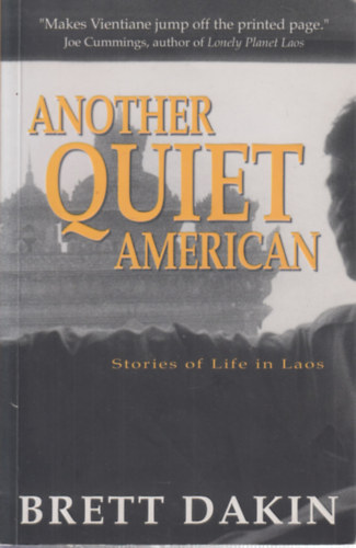 Brett Dakin - Another Quiet American - Stories of Life in Laos