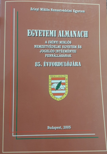 Dr. Szilágyi Tivadar - Egyetemi Almanach - 85 év (A Zrínyi Miklós Nemzetvédelmi Egyetem és jogelőd intézményei fennállásának 85. évfordulójára)