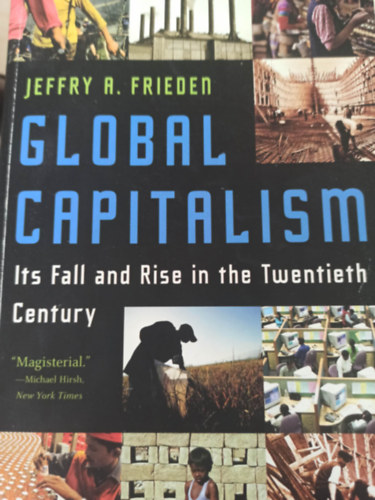 Jeffry A. Friden - Global capitalism - Its fall and rise in the twentieth century (Globlis kapitalizmus - buksa s felemelkedse a huszadik szzadban- Angol nyelv)