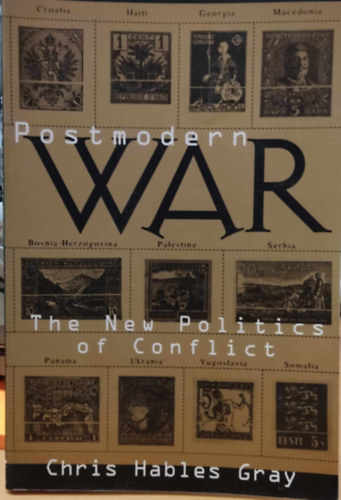 Chris Hables Gray - Postmodern War - The New Politics of Conflict (Posztmodern h�bor� - A konfliktusok �j politik�ja)