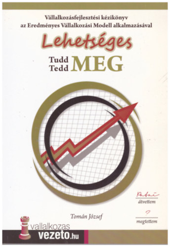 Tomn Jzsef - Lehetsges, tudd meg, tedd meg - Vllalkozsfejlesztsi kziknyv az Eredmnyes Vllalkozsi Modell alkalmazsval