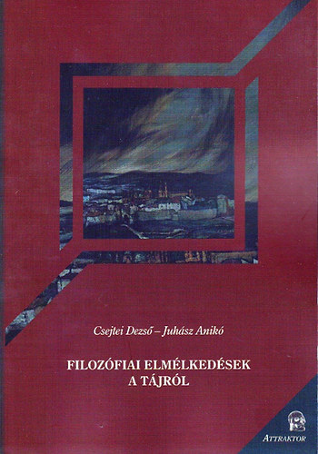 Csejtei Dezs� Juh�sz Anik� - Filoz�fiai elm�lked�sek a t�jr�l