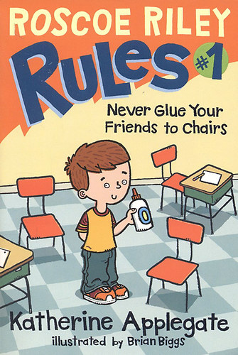 Katherine Applegate - Roscoe Riley Rules 1.: Never Glue Your Friends to Chairs