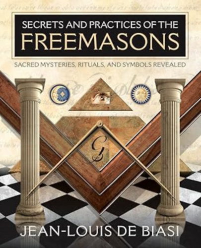 Jean-Louis de Biasi - Secrets and Practices of the Freemasons