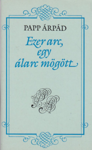 Papp �rp�d - Ezer arc,egy �larc m�g�tt