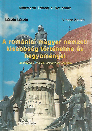Vincze Zoltn dr.; Lszl Lszl - A romniai magyar nemzeti kisebbsg trtnelme s hagyomnyai - Tanknyv  6-7 o.