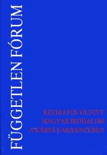 F�ggetlen f�rum (k�ziratos tiltott magyar irodalom a K�rp�t-medenc�ben)