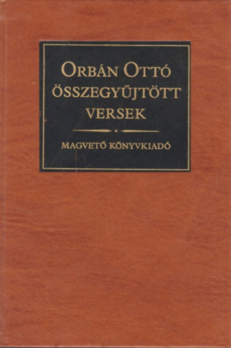 Orb�n Ott� - Orb�n Ott� �sszegy�jt�tt versek