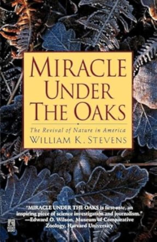 William K. Stevens - Miracle Under the Oaks: The Revival of Nature in America