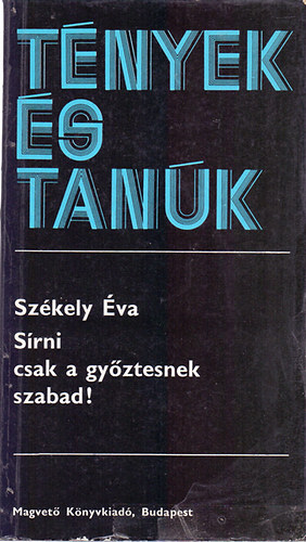 Sz�kely �va - S�rni csak a gy�ztesnek szabad! (T�nyek �s tan�k)