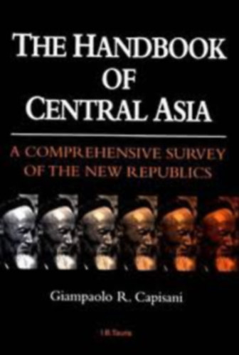 Giampaolo R. Capisani - The handbook of Central Asia.    A comprehensive survey of the new republics.