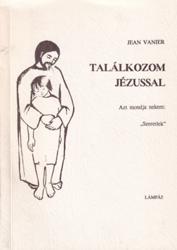 Jean Vanier - Tal�lkozom J�zussal