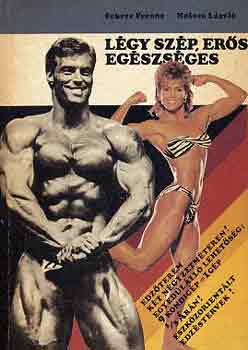 Fekete Ferenc-Holcsa László - Légy szép, erős, egészséges