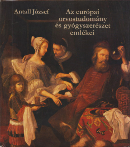 Antall Jzsef - Az eurpai orvostudomny s gygyszerszet emlkei