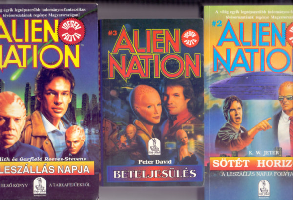 Judith és Garfield Reeves-Stevens - K. W. Jeter - Peter David - Alien Nation / Idegen fajta 1-3.: A leszállás napja (Az első könyv a tarkafejűekről) + Sötét horizont (A leszállás napja folytatása) + Beteljesülés (A lélegzetelállítóan izgalmas sci-fi sorozat harmadik, befejező kötete)