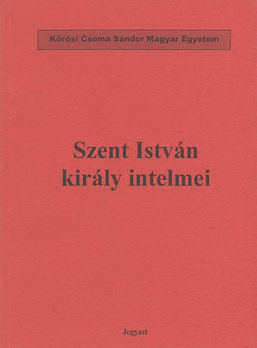 Szent Istvn kirly intelmei (Krsi Csoma Sndor Egyetem jegyzet)