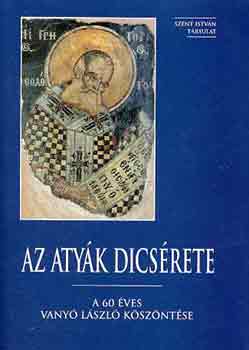 Krnitz Mihly  (szerk.) - Az atyk dicsrete (A 60 ves Vany Lszl kszntse)