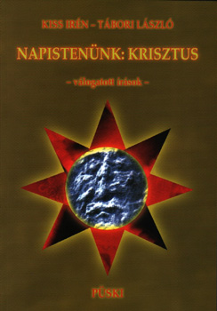 Tábori László Kiss Irén - Napistenünk: Krisztus