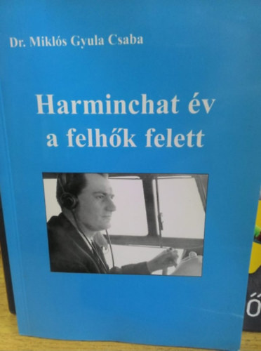 Mikl�s Gyula Csaba - Harminchat �v a felh�k felett