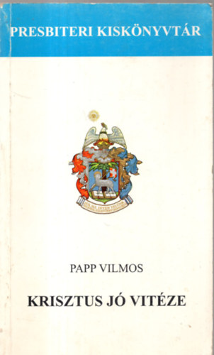 Papp Vilmos - Krisztus jó vitéze