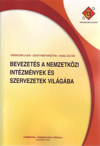Herencs�r Lajos . Schottner Krisztina . Vasali Zolt�n - Bevezet�s a nemzetk�zi int�zm�nyek �s szervezetek vil�g�ba